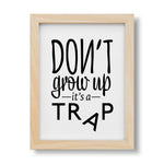 Don't Grow up, It's a Trap Print - Project Nursery